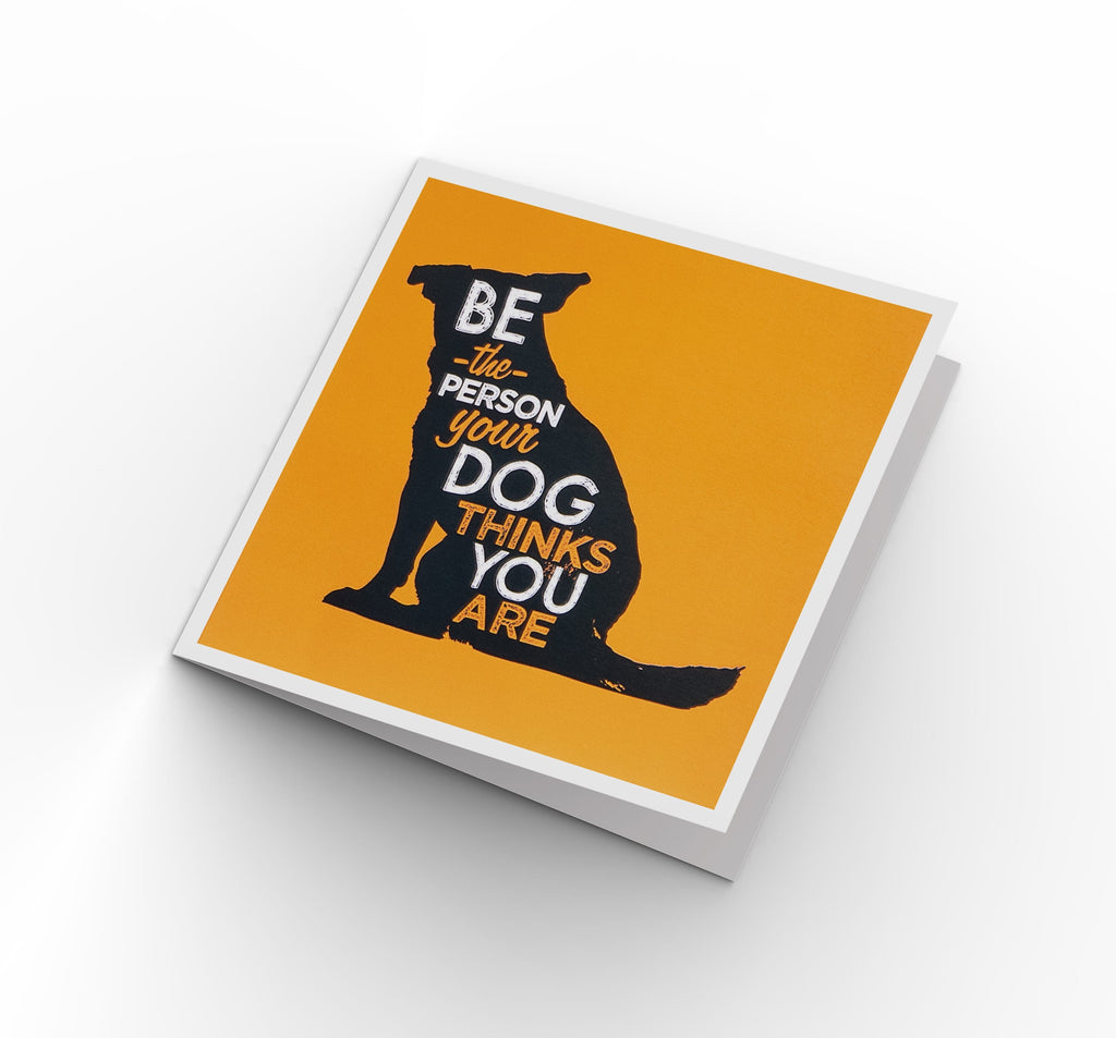 Be The Person - Greeting Card - Its A Dogs Life | Clothing & Gifts